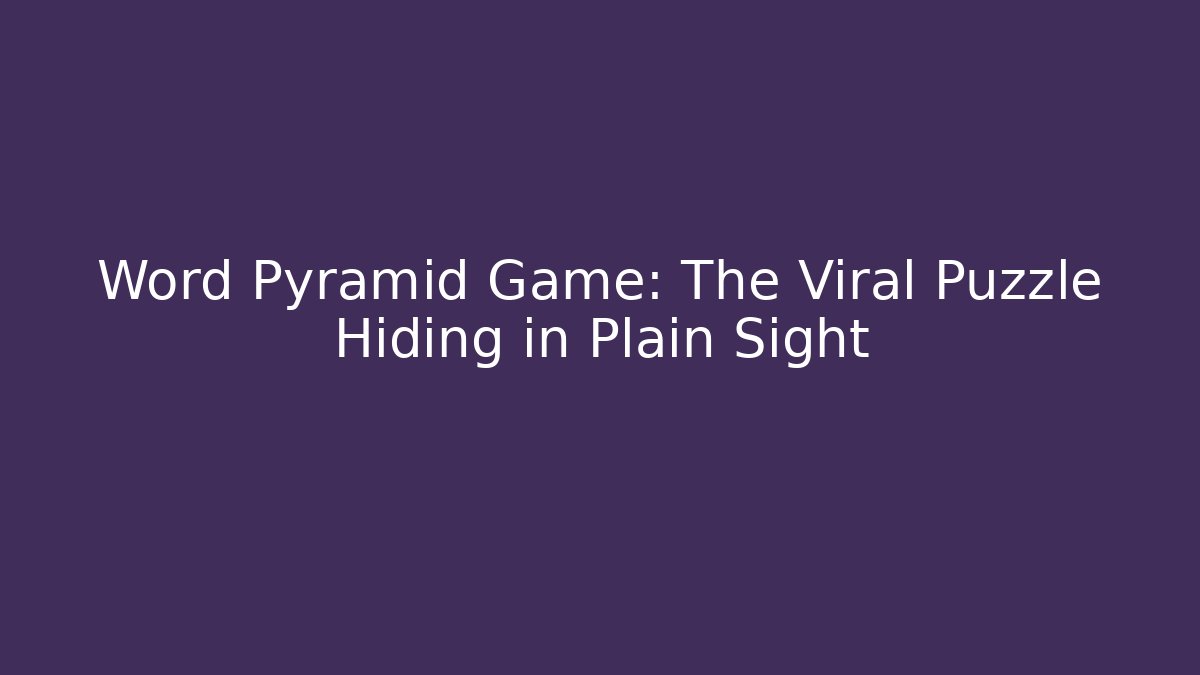 Word Pyramid Game: The Viral Puzzle Hiding in Plain Sight