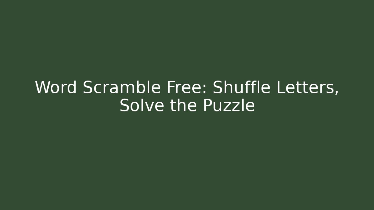Word Scramble Free: Shuffle Letters, Solve the Puzzle