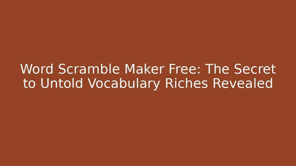 Word Scramble Maker Free: The Secret to Untold Vocabulary Riches Revealed