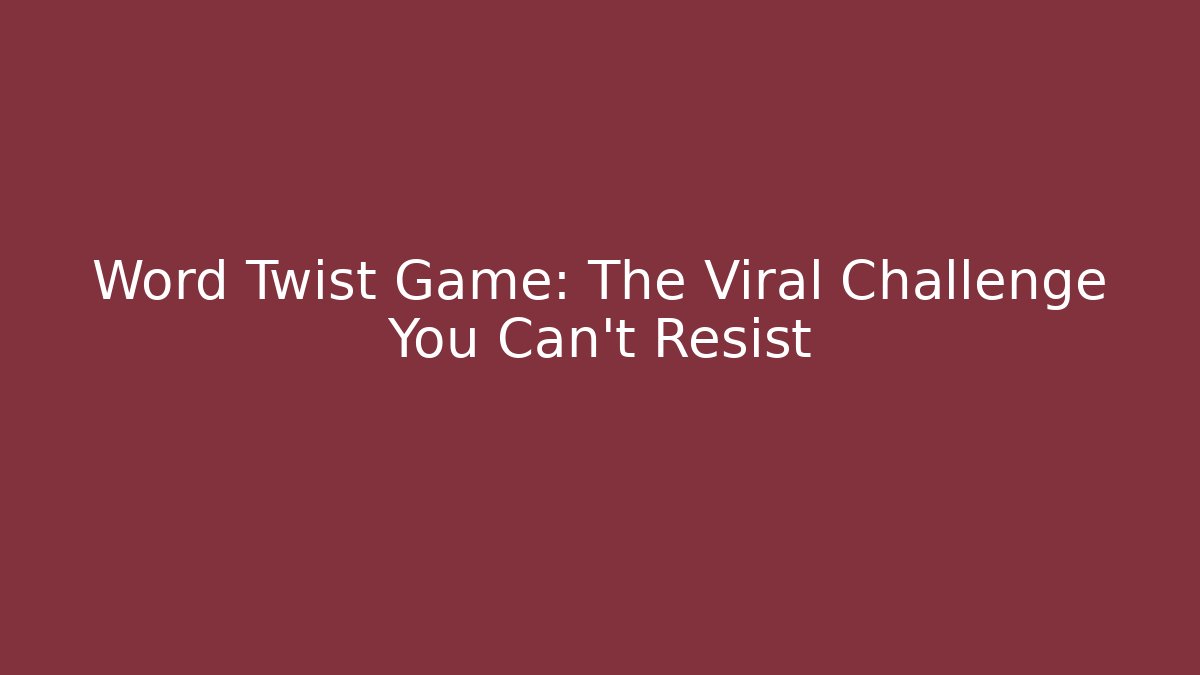 Word Twist Game: The Viral Challenge You Can't Resist