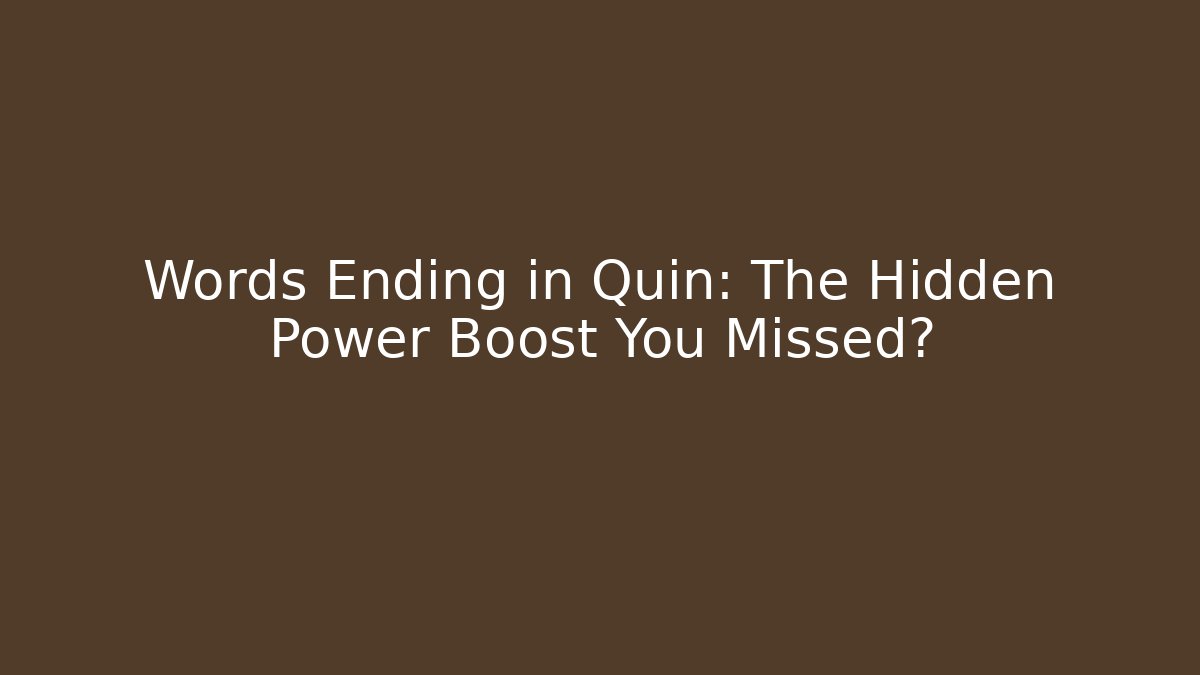 Words Ending in Quin: The Hidden Power Boost You Missed?