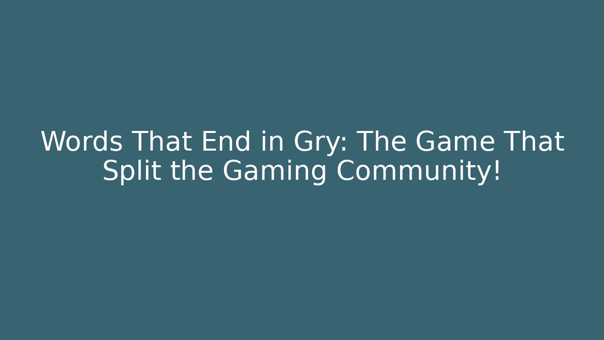 Words That End in Gry: The Game That Split the Gaming Community! - Vintage E-Juice