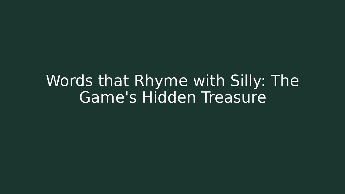 Words that Rhyme with Silly: The Game's Hidden Treasure