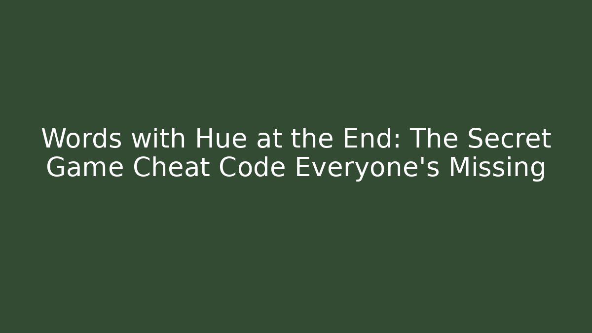 Words with Hue at the End: The Secret Game Cheat Code Everyone's Missing - Vintage E-Juice