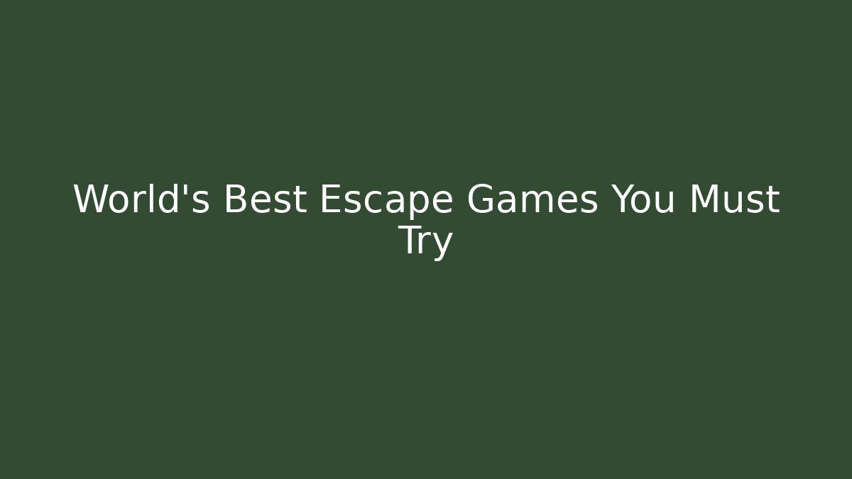 World's Best Escape Games You Must Try
