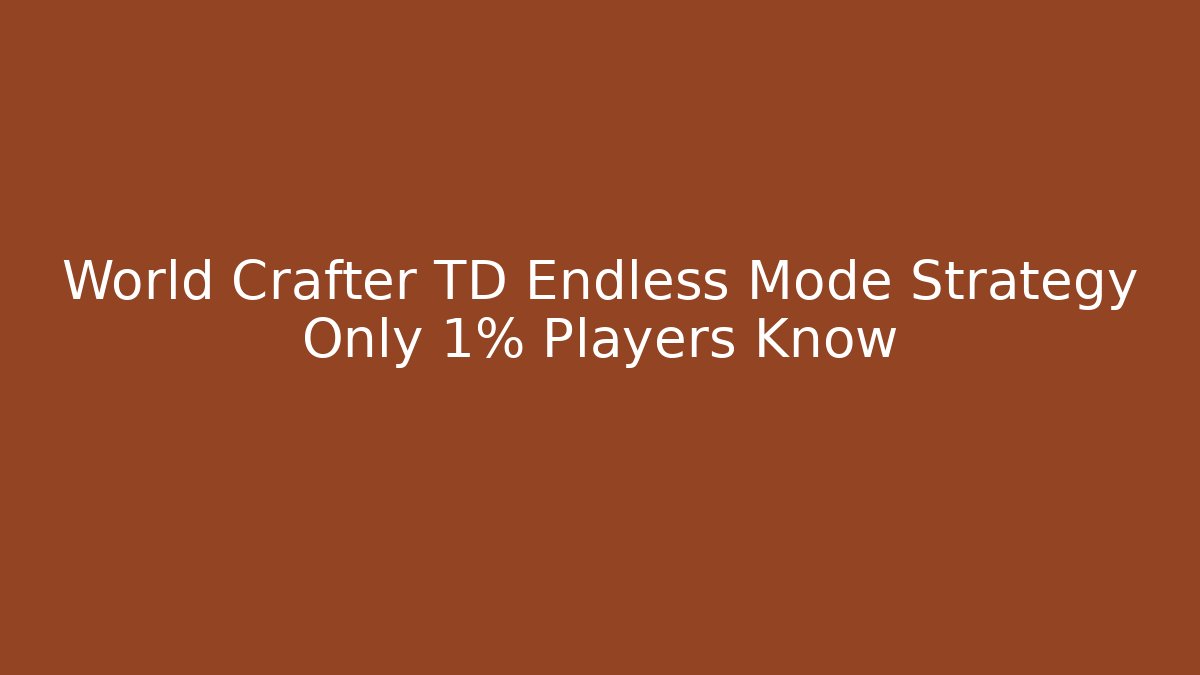 World Crafter TD Endless Mode Strategy Only 1% Players Know - Vintage E-Juice