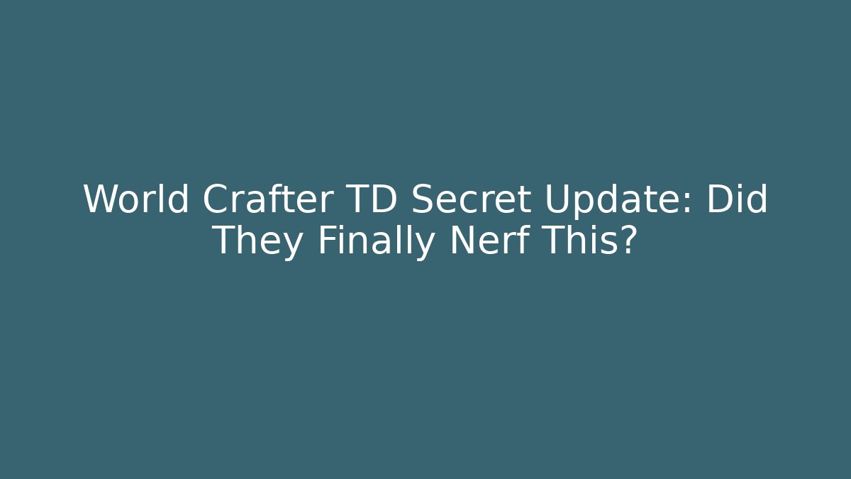 World Crafter TD Secret Update: Did They Finally Nerf This?