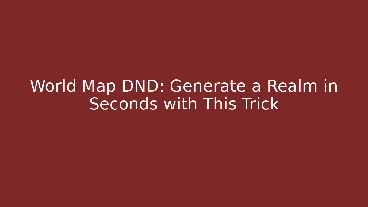 World Map DND: Generate a Realm in Seconds with This Trick - Vintage E-Juice