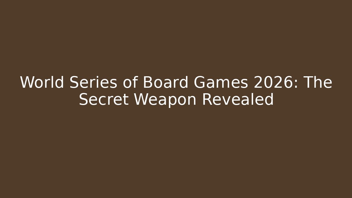 World Series of Board Games 2026: The Secret Weapon Revealed