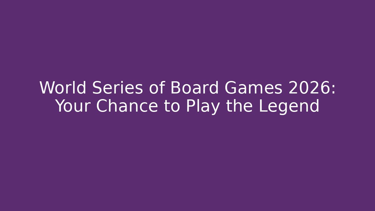 World Series of Board Games 2026: Your Chance to Play the Legend