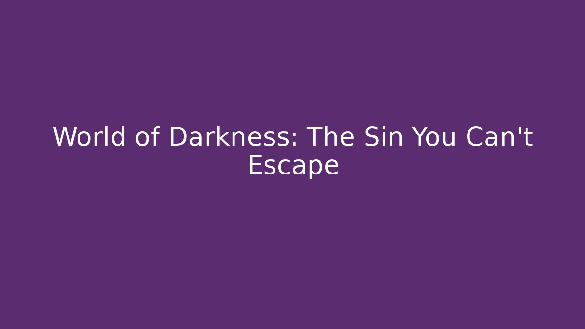 World of Darkness: The Sin You Can't Escape