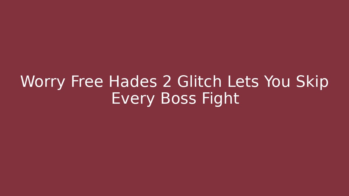 Worry Free Hades 2 Glitch Lets You Skip Every Boss Fight