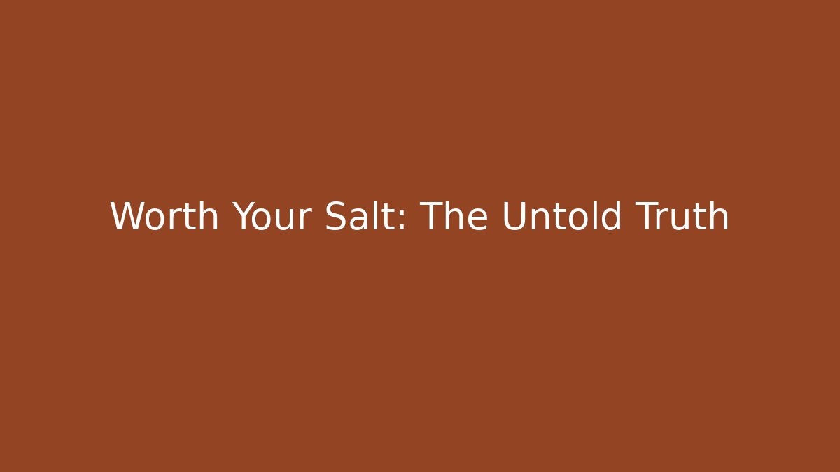 Worth Your Salt: The Untold Truth