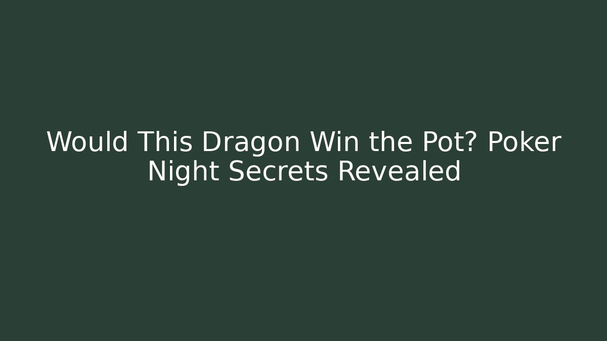 Would This Dragon Win the Pot? Poker Night Secrets Revealed - Vintage E-Juice