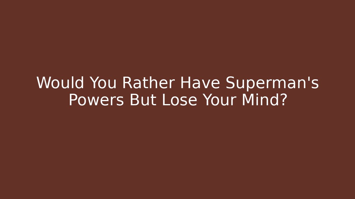 Would You Rather Have Superman's Powers But Lose Your Mind? - Vintage E-Juice