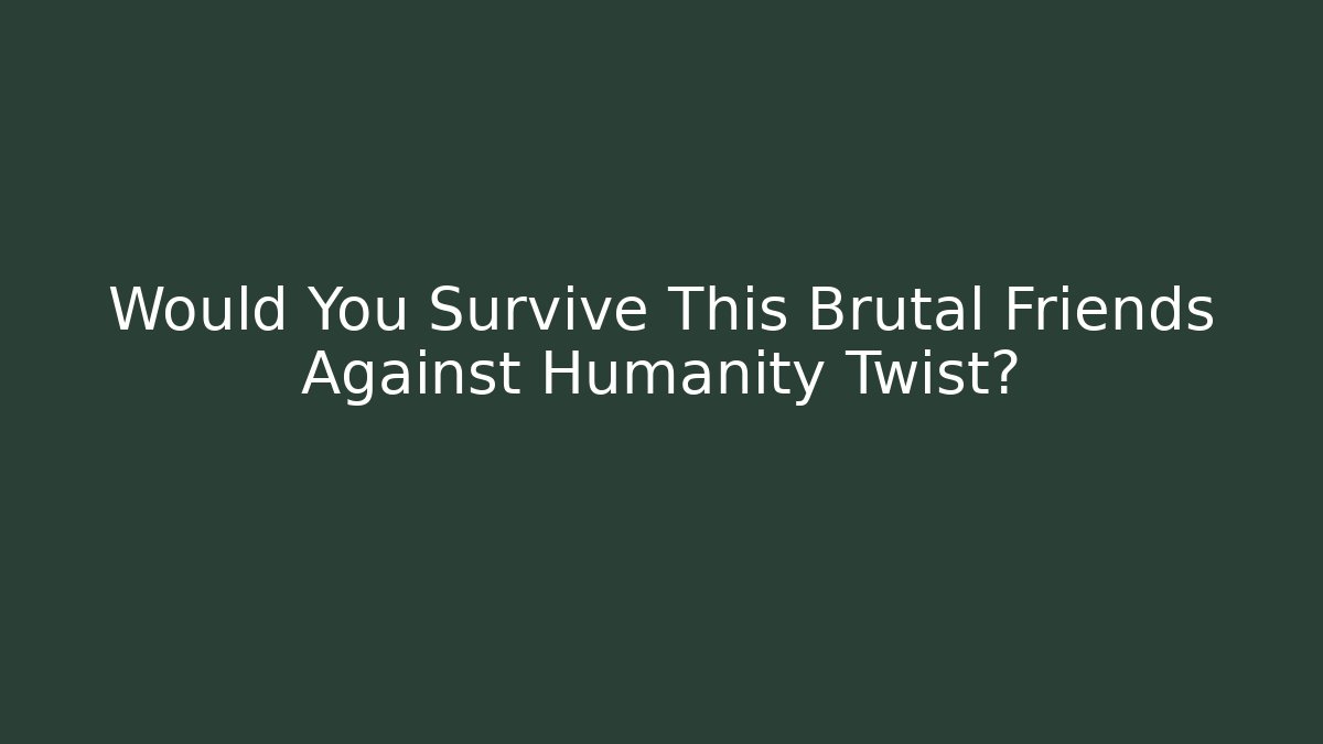 Would You Survive This Brutal Friends Against Humanity Twist? - Vintage E-Juice