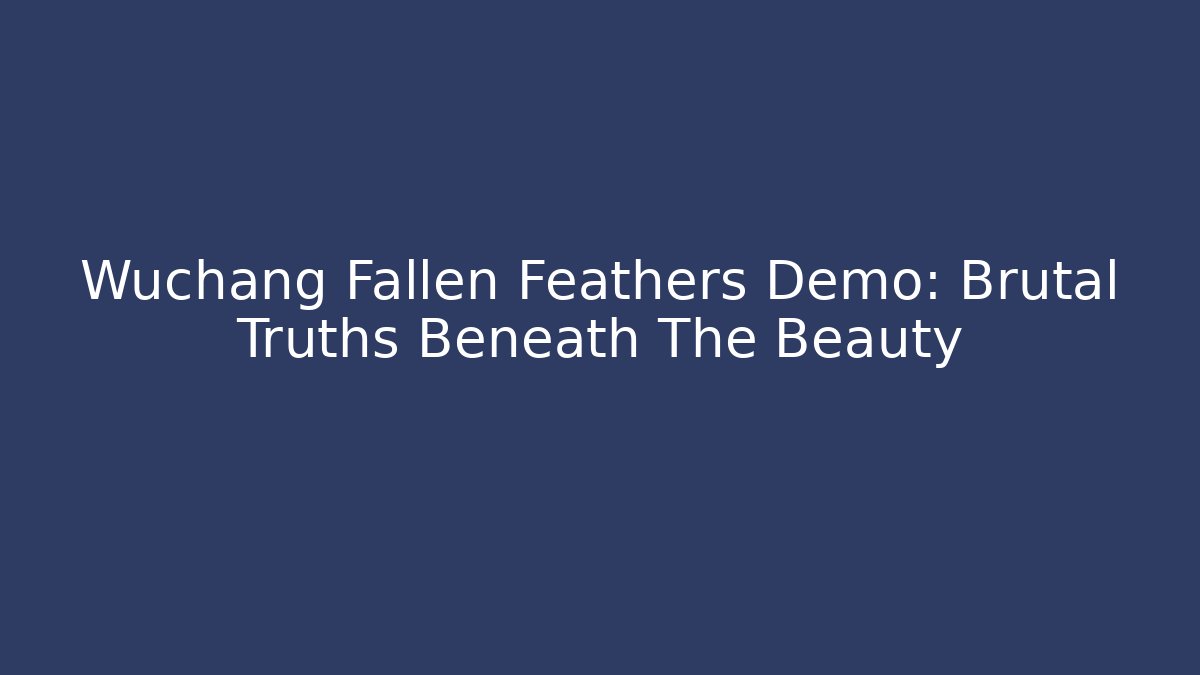 Wuchang Fallen Feathers Demo: Brutal Truths Beneath The Beauty
