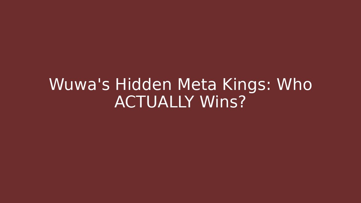 Wuwa's Hidden Meta Kings: Who ACTUALLY Wins?