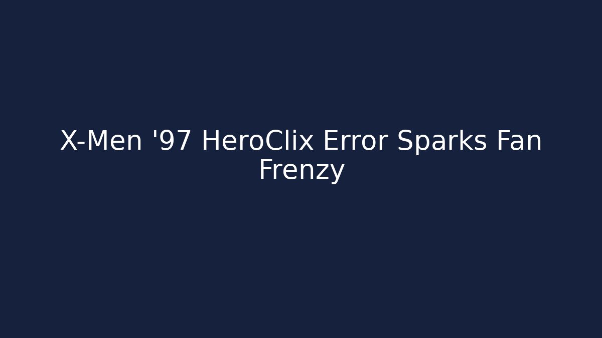 X-Men '97 HeroClix Error Sparks Fan Frenzy