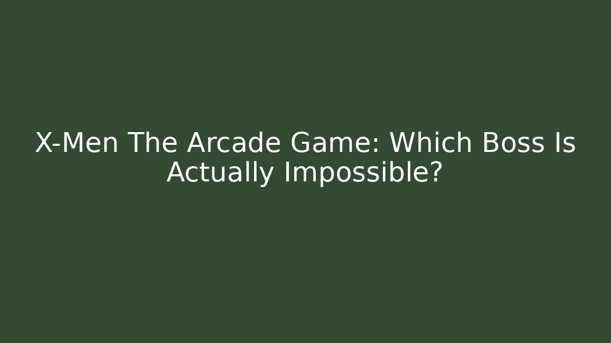X-Men The Arcade Game: Which Boss Is Actually Impossible?