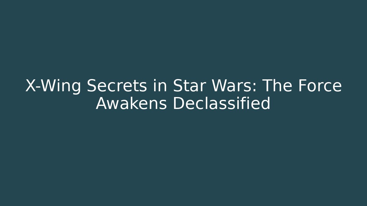 X-Wing Secrets in Star Wars: The Force Awakens Declassified - Vintage E-Juice