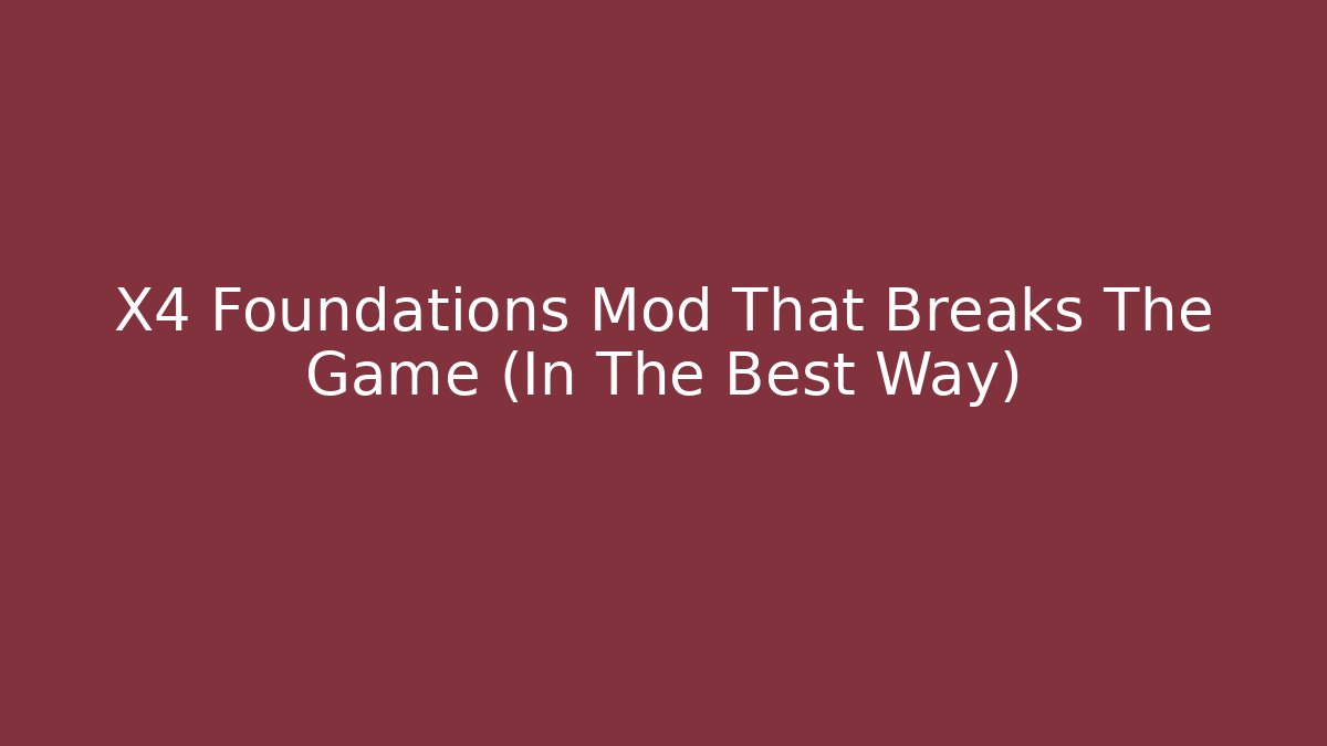 X4 Foundations Mod That Breaks The Game (In The Best Way)