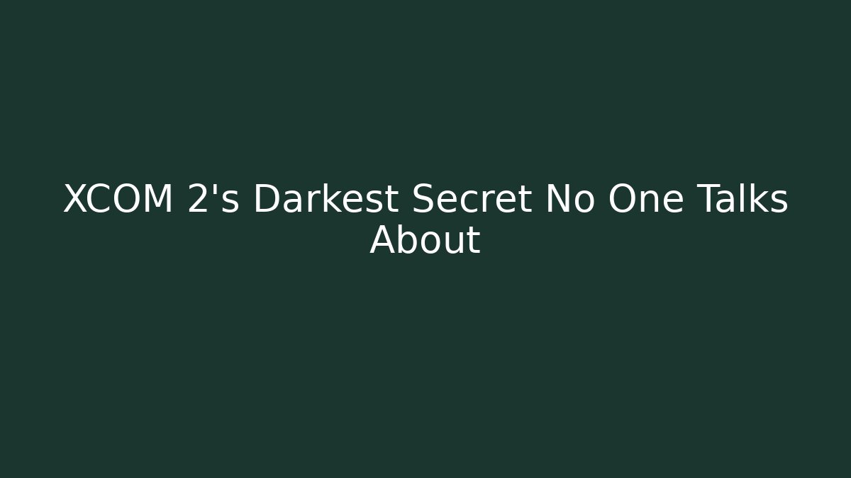 XCOM 2's Darkest Secret No One Talks About - Vintage E-Juice