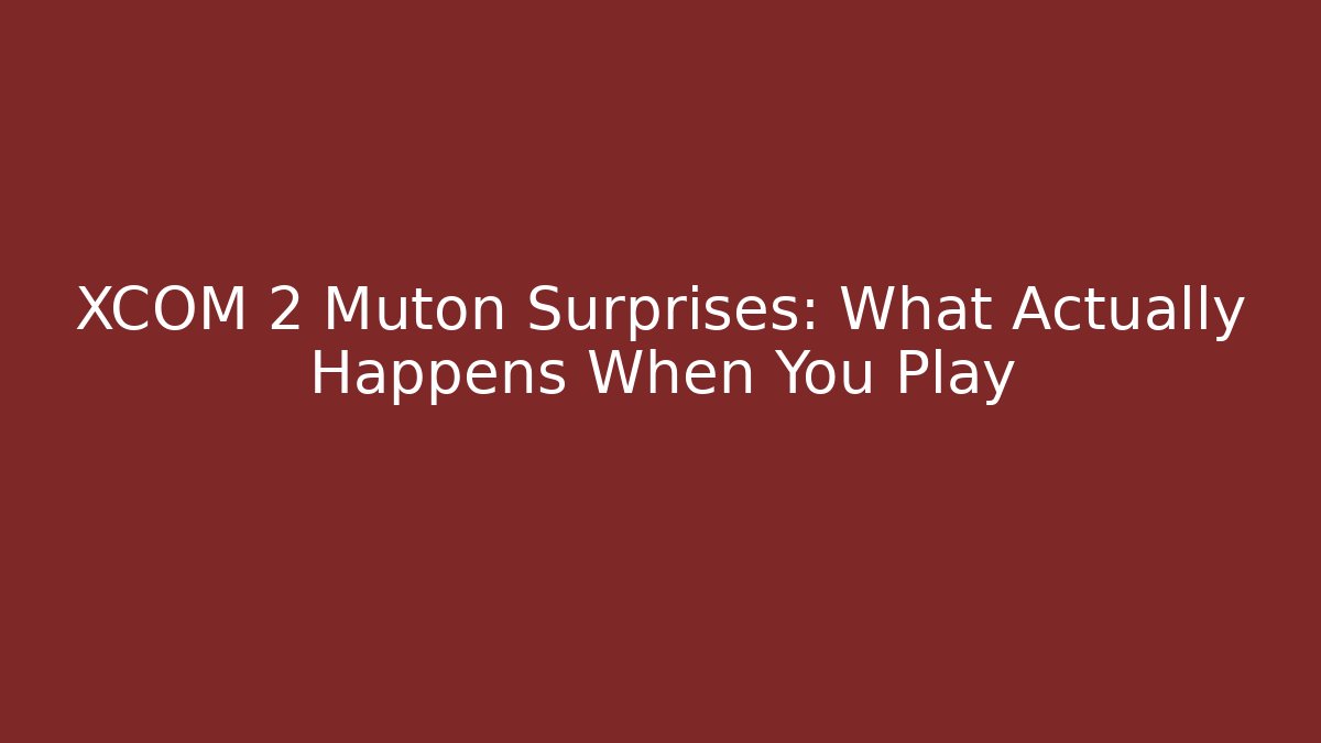 XCOM 2 Muton Surprises: What Actually Happens When You Play