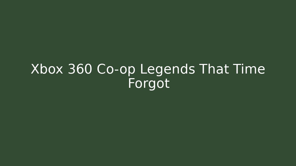 Xbox 360 Co-op Legends That Time Forgot