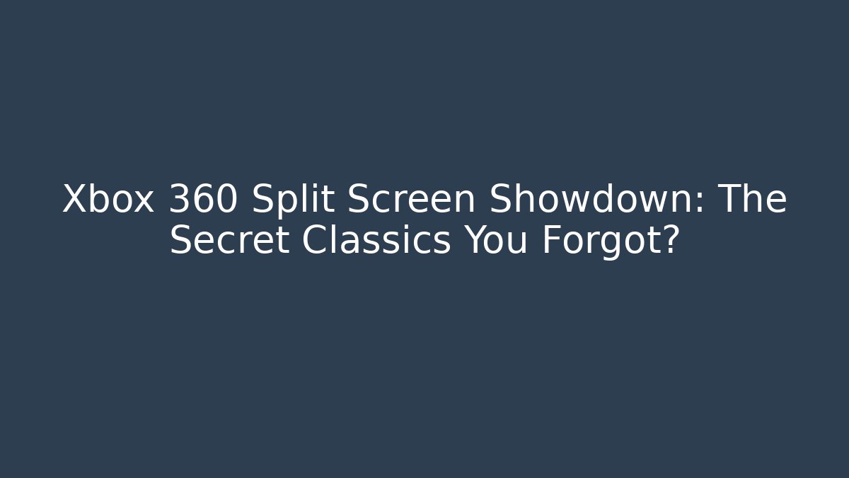 Xbox 360 Split Screen Showdown: The Secret Classics You Forgot? - Vintage E-Juice