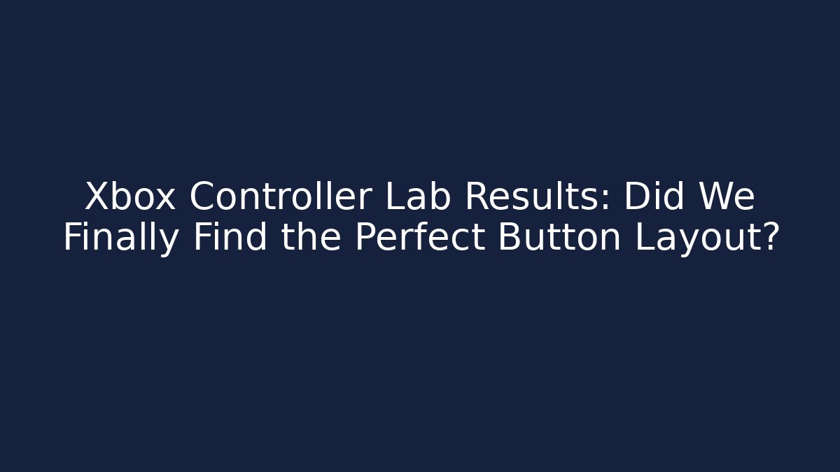 Xbox Controller Lab Results: Did We Finally Find the Perfect Button Layout? - Vintage E-Juice