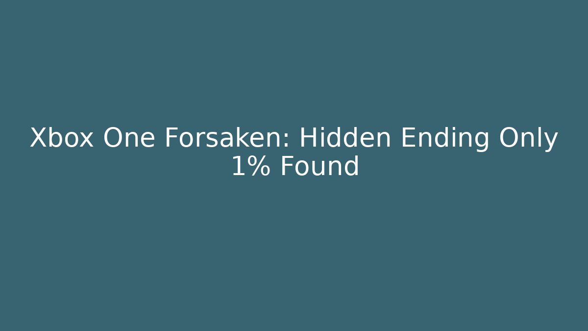 Xbox One Forsaken: Hidden Ending Only 1% Found - Vintage E-Juice