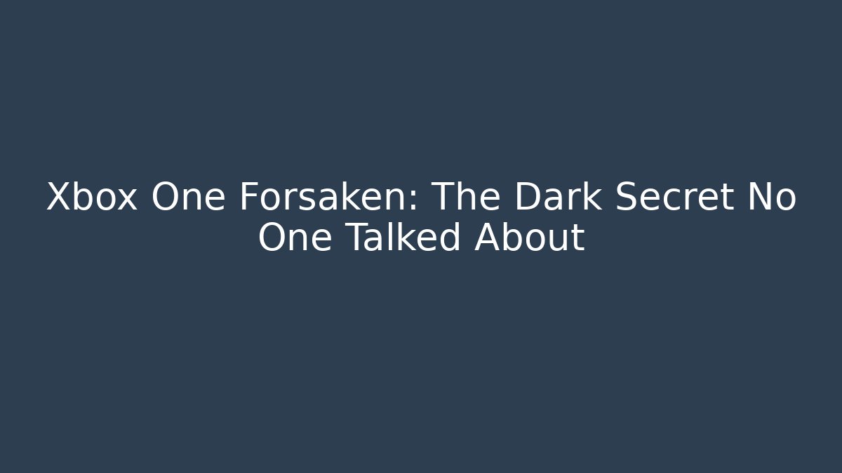 Xbox One Forsaken: The Dark Secret No One Talked About