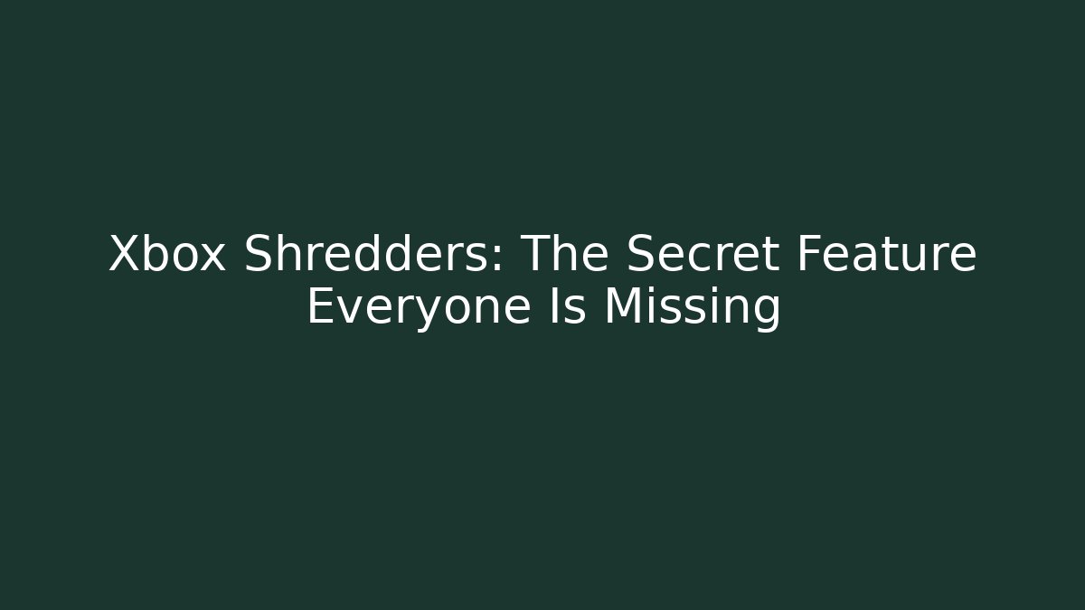 Xbox Shredders: The Secret Feature Everyone Is Missing
