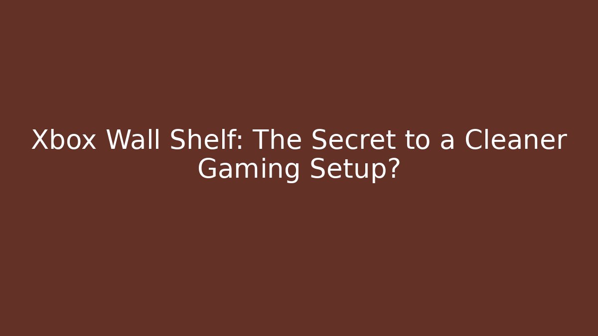 Xbox Wall Shelf: The Secret to a Cleaner Gaming Setup?