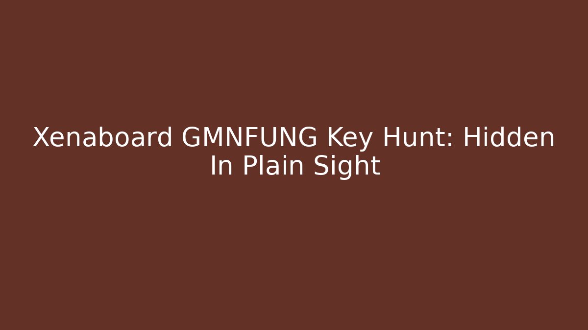 Xenaboard GMNFUNG Key Hunt: Hidden In Plain Sight
