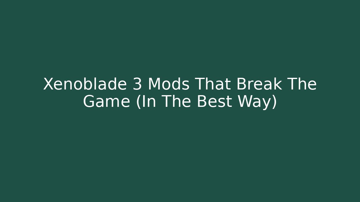Xenoblade 3 Mods That Break The Game (In The Best Way)
