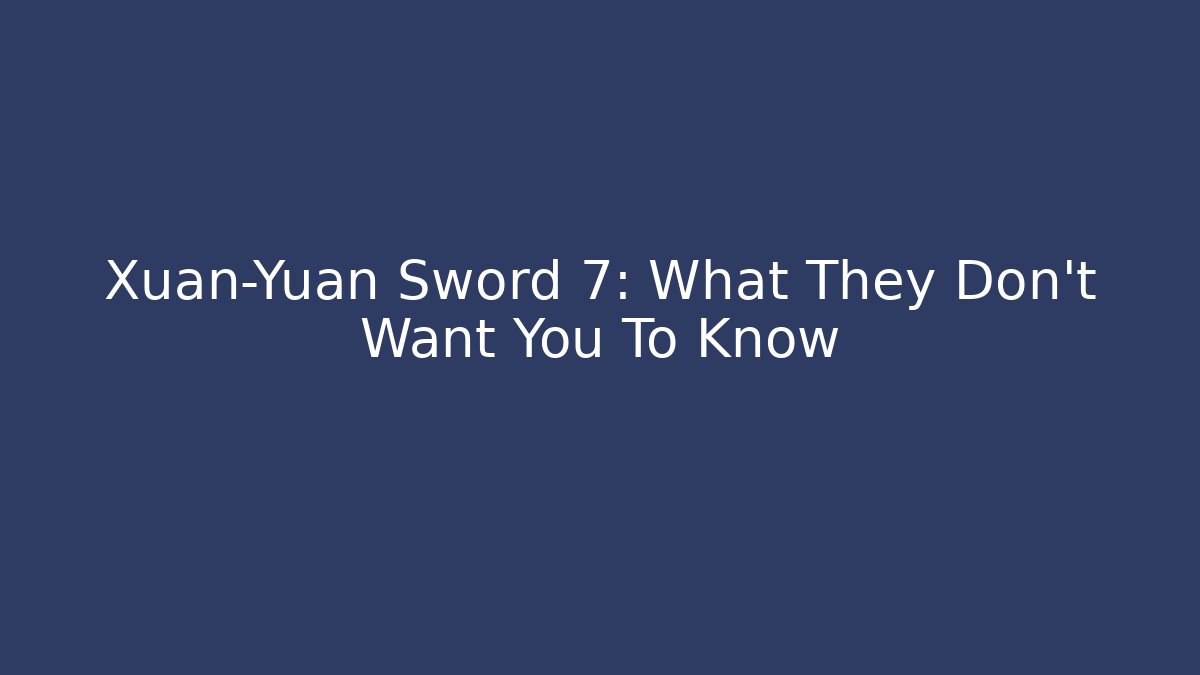 Xuan-Yuan Sword 7: What They Don't Want You To Know - Vintage E-Juice