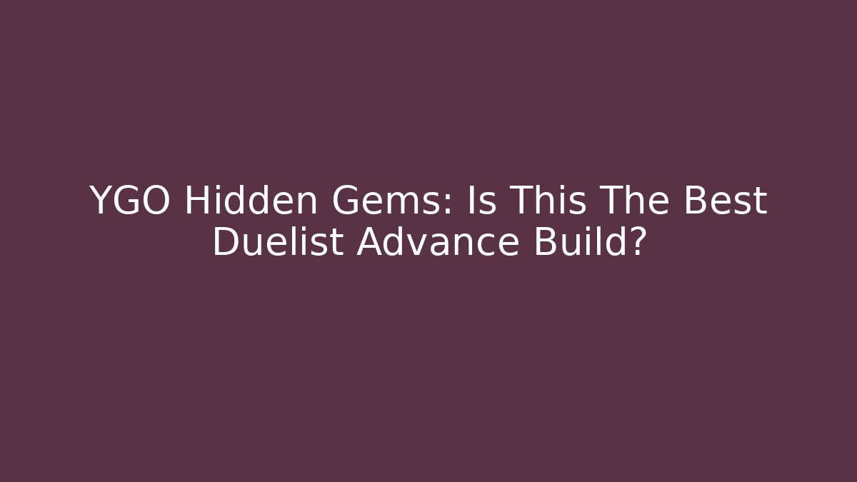 YGO Hidden Gems: Is This The Best Duelist Advance Build?