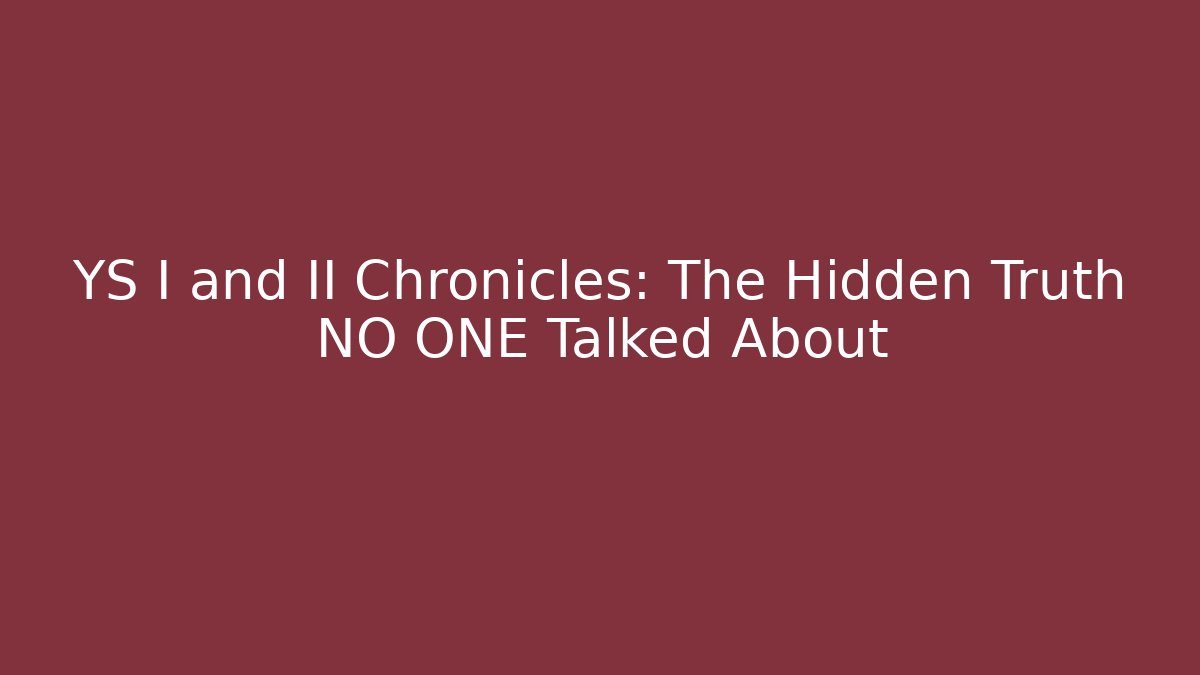 YS I and II Chronicles: The Hidden Truth NO ONE Talked About
