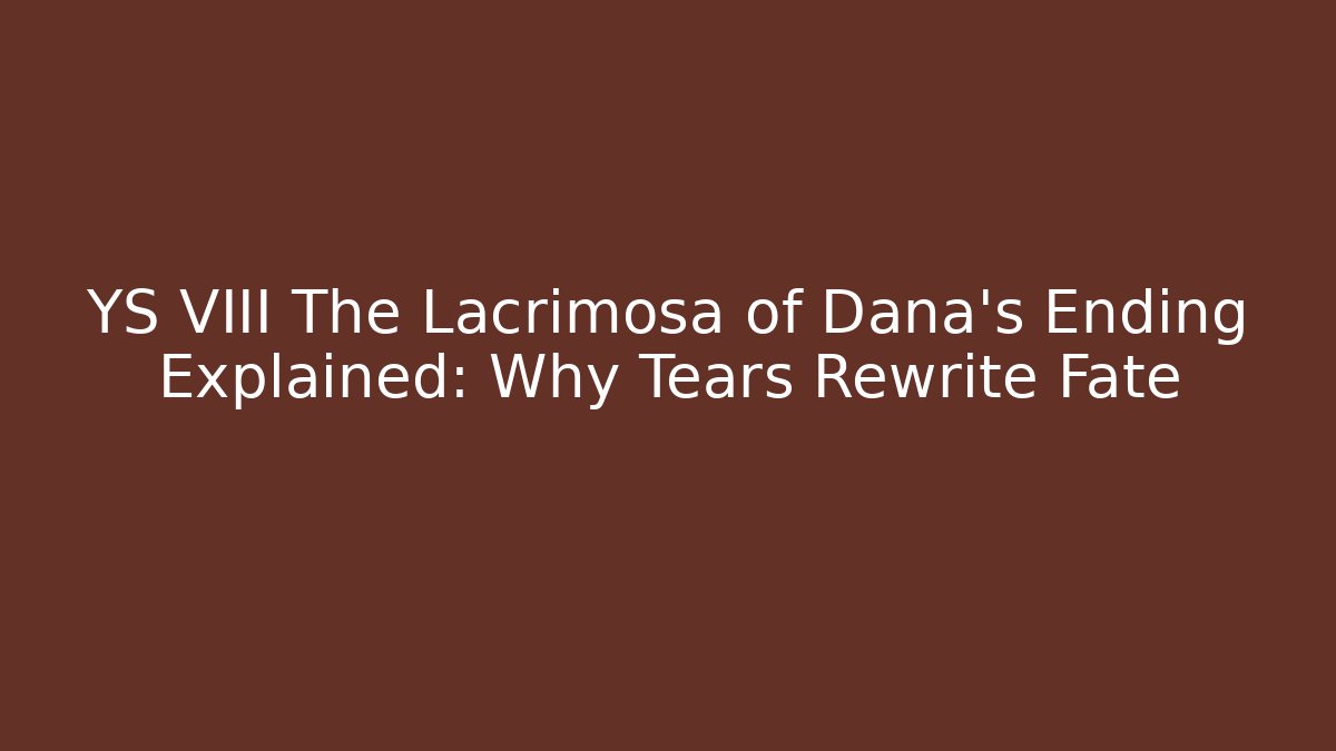 YS VIII The Lacrimosa of Dana's Ending Explained: Why Tears Rewrite Fate