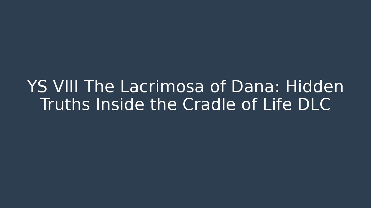 YS VIII The Lacrimosa of Dana: Hidden Truths Inside the Cradle of Life DLC