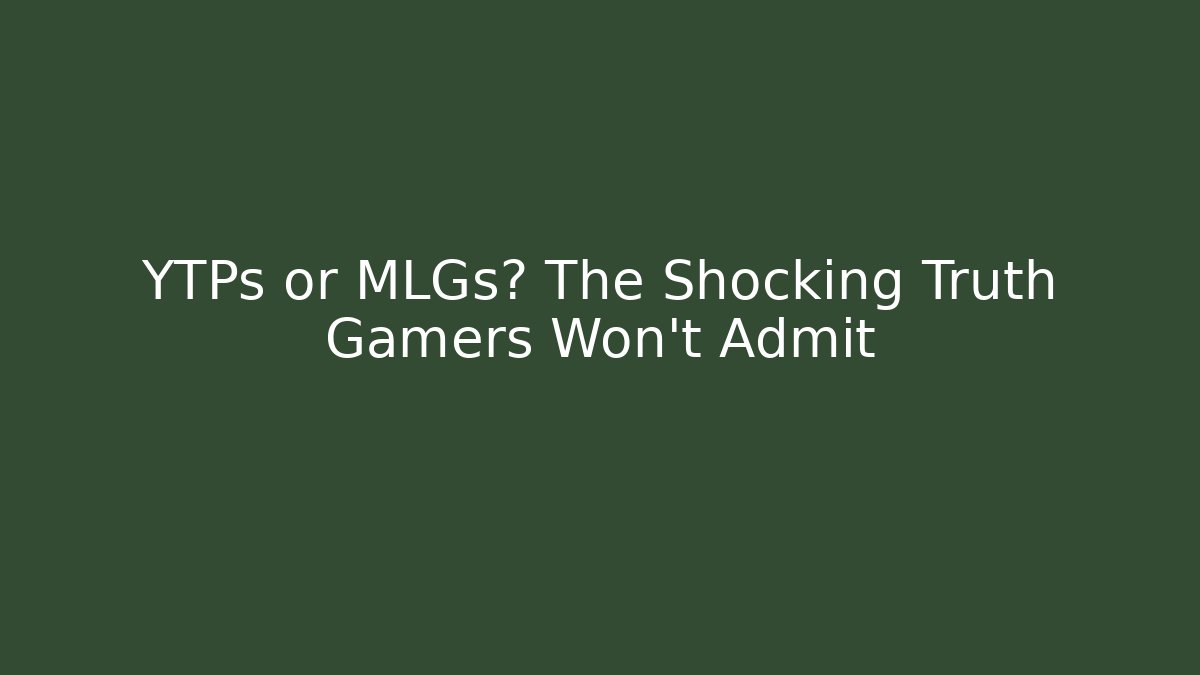 YTPs or MLGs? The Shocking Truth Gamers Won’t Admit