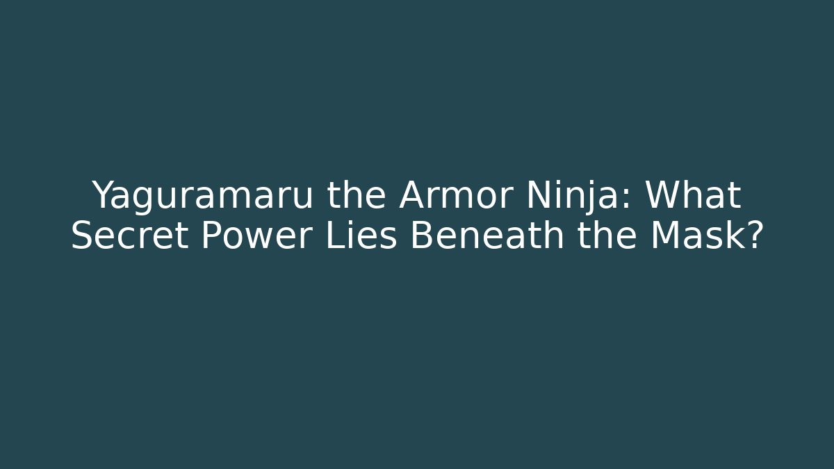 Yaguramaru the Armor Ninja: What Secret Power Lies Beneath the Mask?
