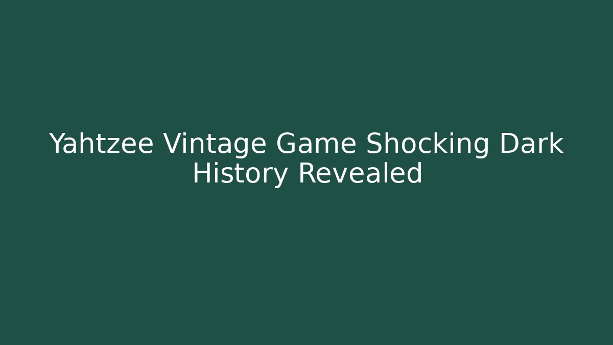 Yahtzee Vintage Game Shocking Dark History Revealed