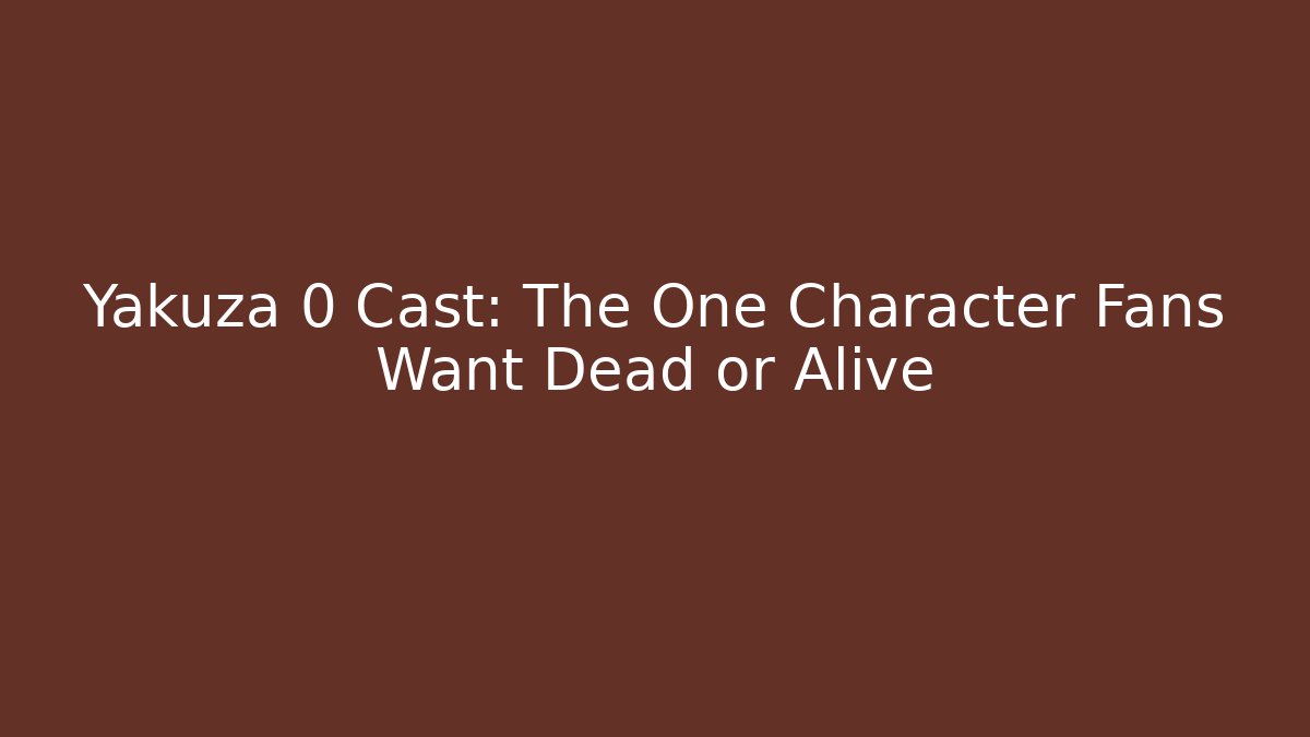 Yakuza 0 Cast: The One Character Fans Want Dead or Alive