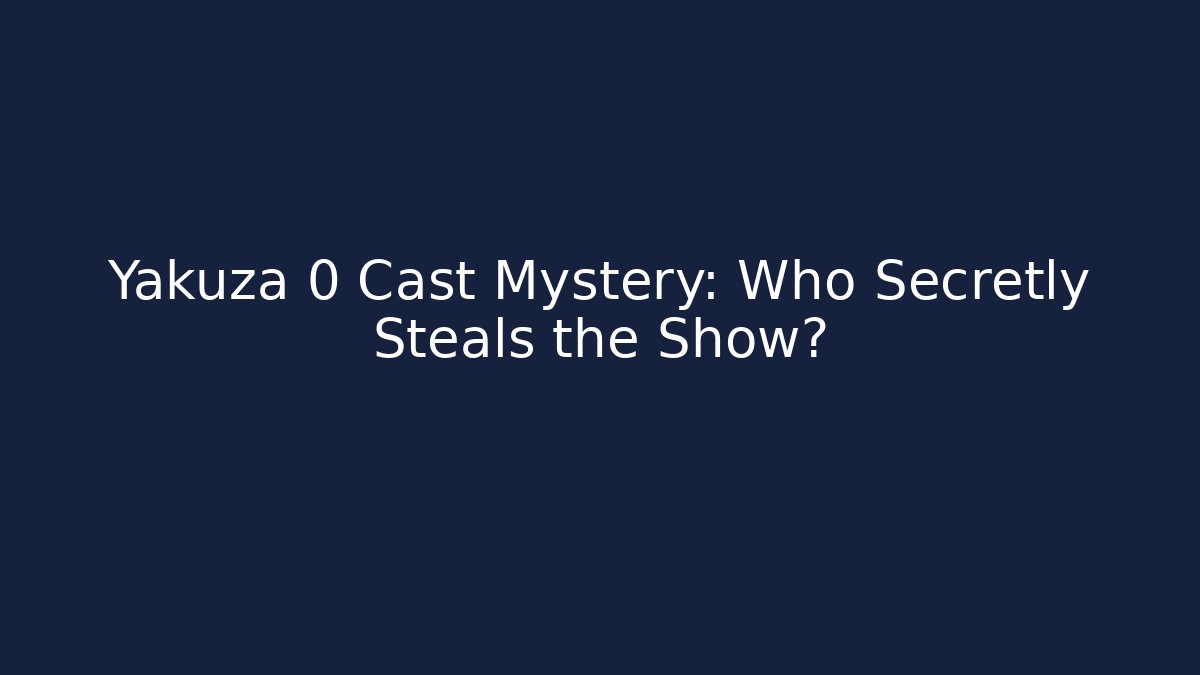 Yakuza 0 Cast Mystery: Who Secretly Steals the Show?