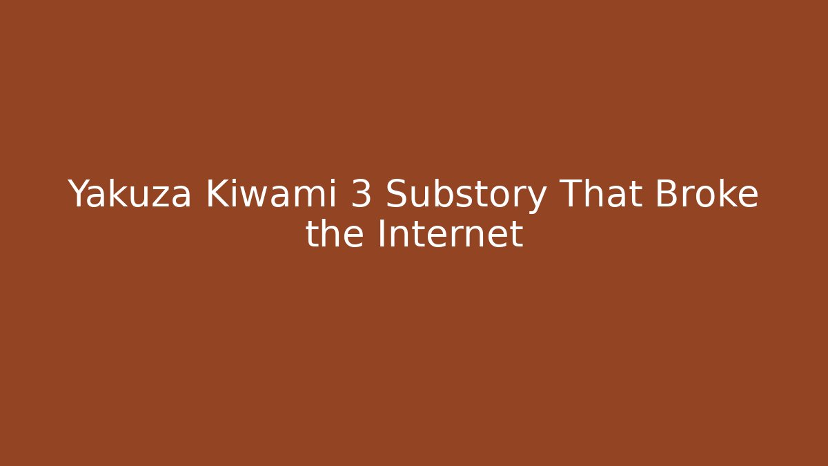 Yakuza Kiwami 3 Substory That Broke the Internet - Vintage E-Juice