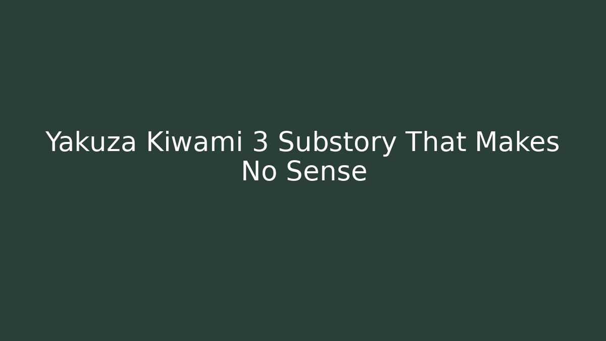Yakuza Kiwami 3 Substory That Makes No Sense