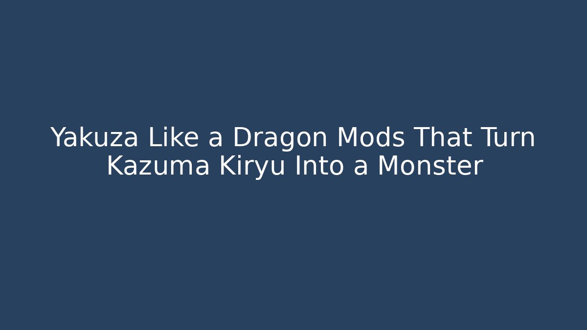 Yakuza Like a Dragon Mods That Turn Kazuma Kiryu Into a Monster